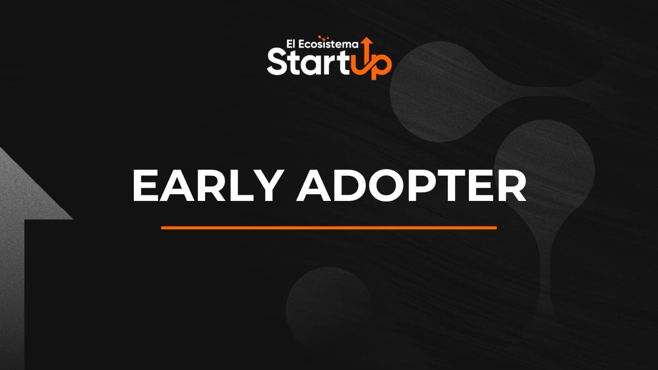 Early Adopter Clave Para El éxito Del Producto El Ecosistema Startup