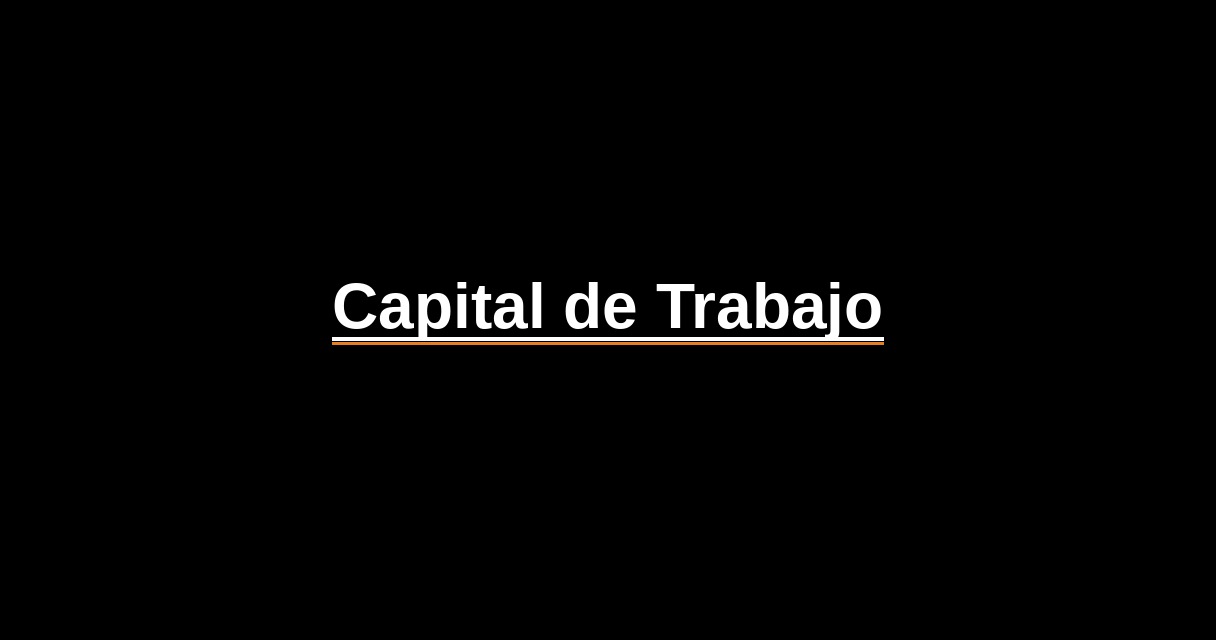 ¿Qué es Capital de Trabajo? - Glosario Ecosistema Startup