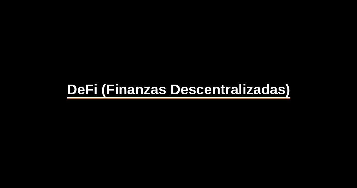 ¿Qué es DeFi (Finanzas Descentralizadas)? - Glosario Ecosistema Startup