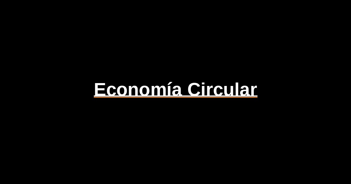 ¿Qué es Economía Circular? - Glosario Ecosistema Startup