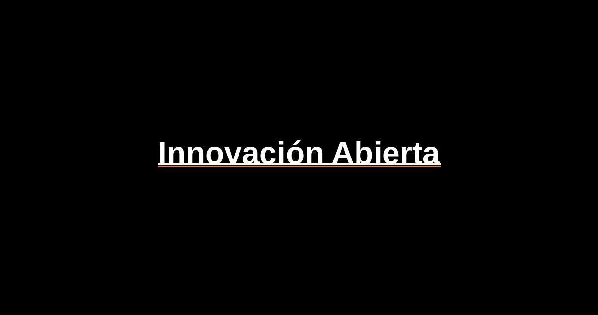 ¿Qué es Innovación Abierta? - Glosario Ecosistema Startup