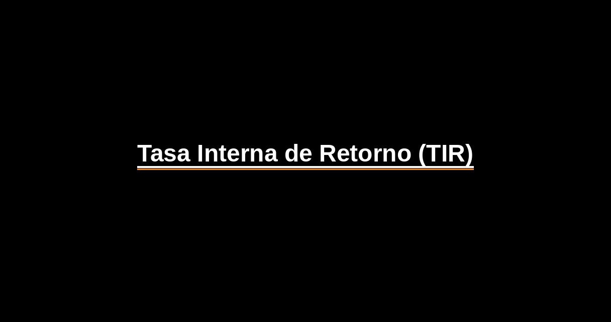 ¿Qué es Tasa Interna de Retorno (TIR)? - Glosario Ecosistema Startup