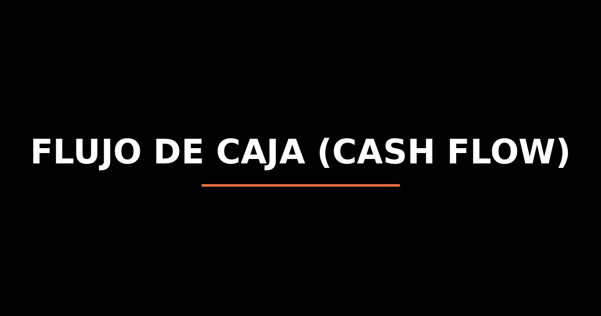 ¿Qué es Flujo de Caja (Cash Flow)? - Glosario de Startups