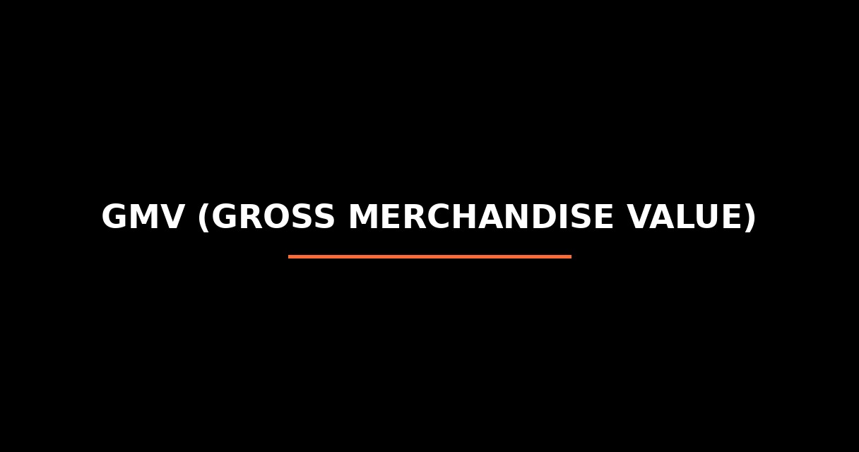 ¿Qué es GMV (Gross Merchandise Value)? - Glosario de Startups