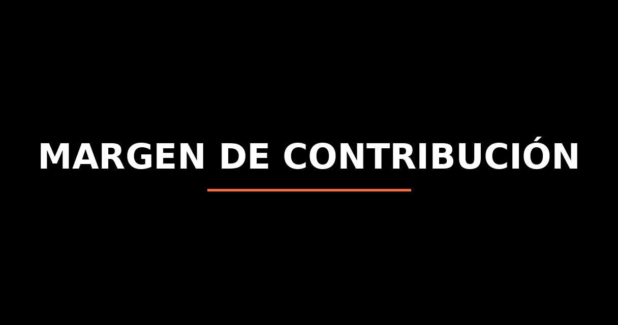 ¿Qué es Margen de Contribución? - Glosario de Startups