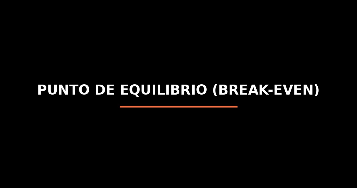 ¿Qué es Punto de Equilibrio (Break-even)? - Glosario de Startups