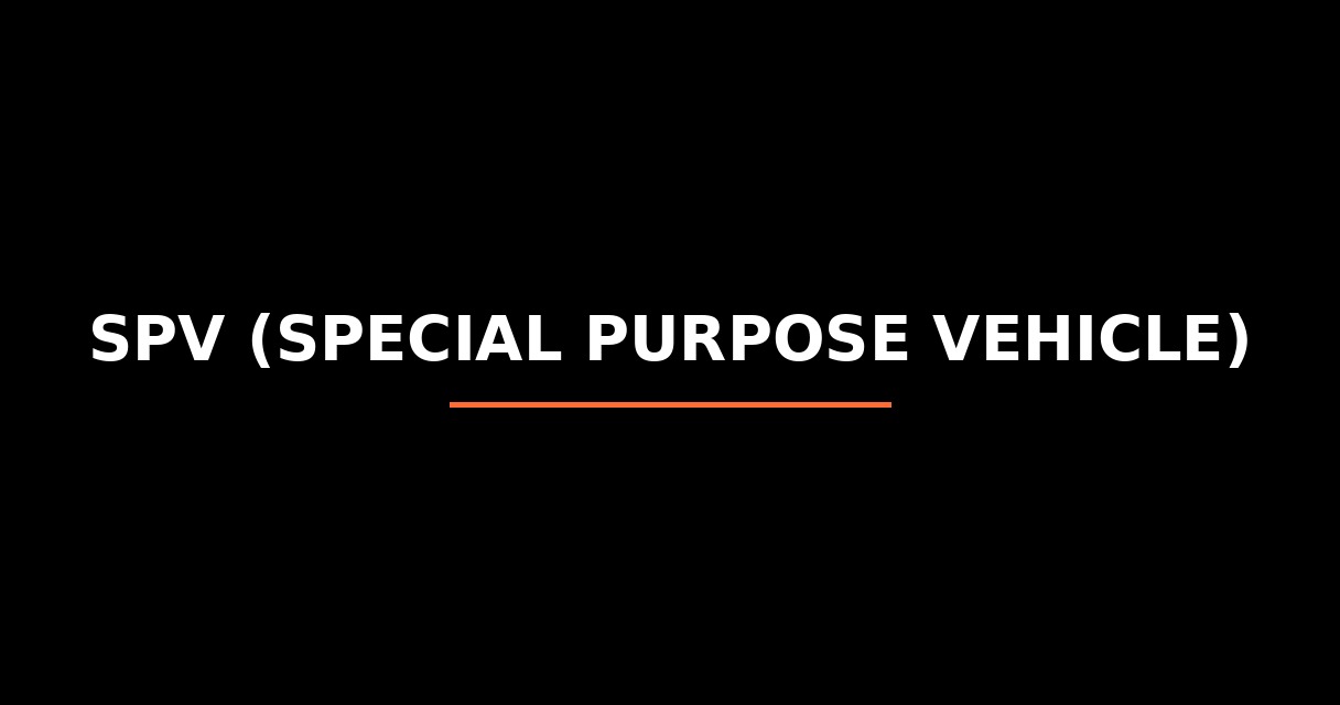 ¿Qué es SPV (Special Purpose Vehicle)? - Glosario de Startups
