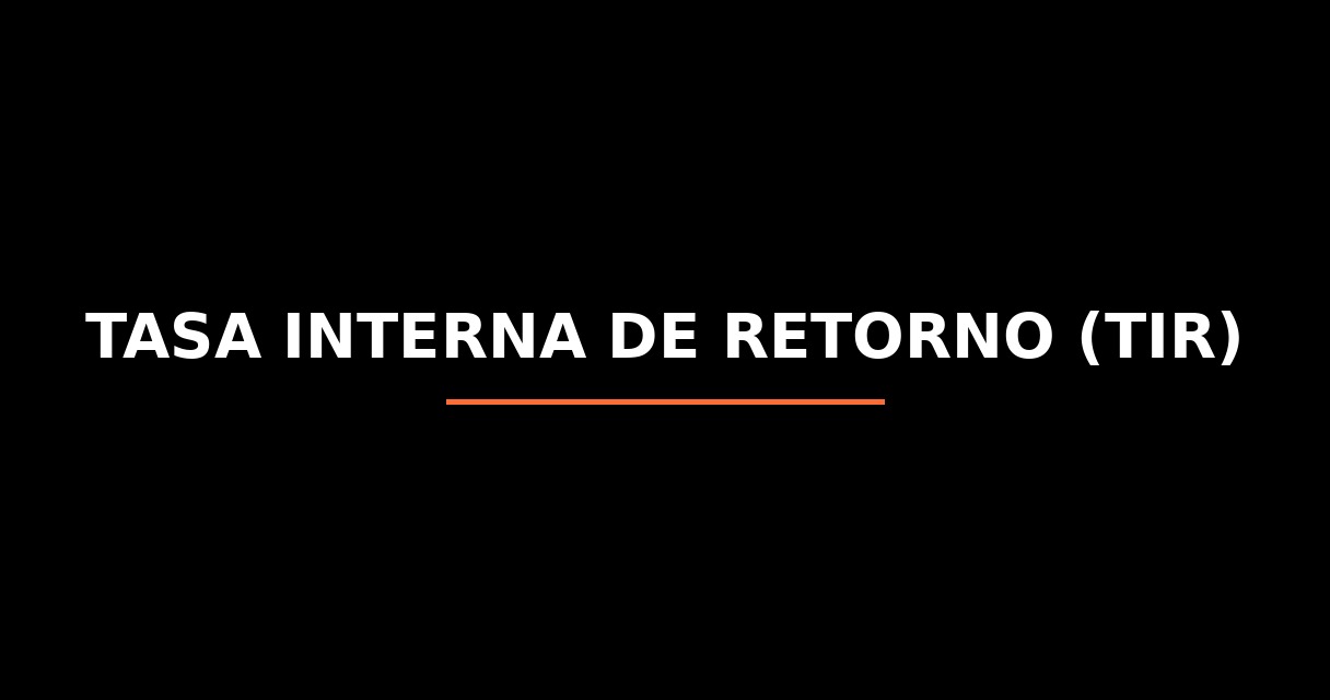 ¿Qué es Tasa Interna de Retorno (TIR)? - Glosario de Startups