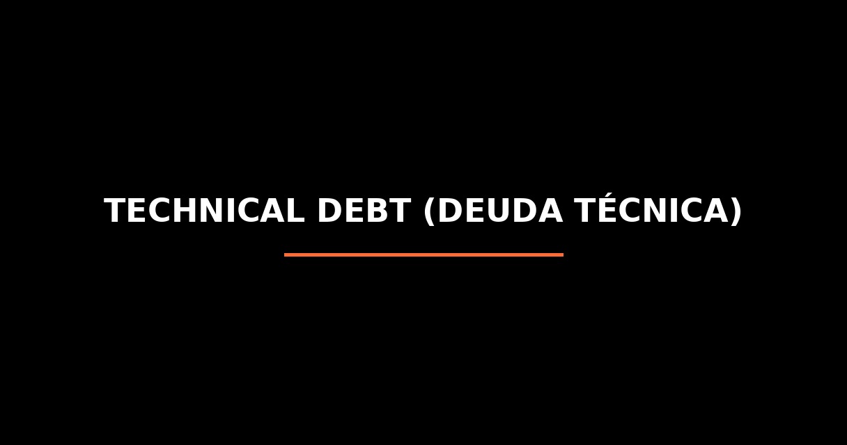 ¿Qué es Technical Debt (Deuda Técnica)? - Glosario de Startups